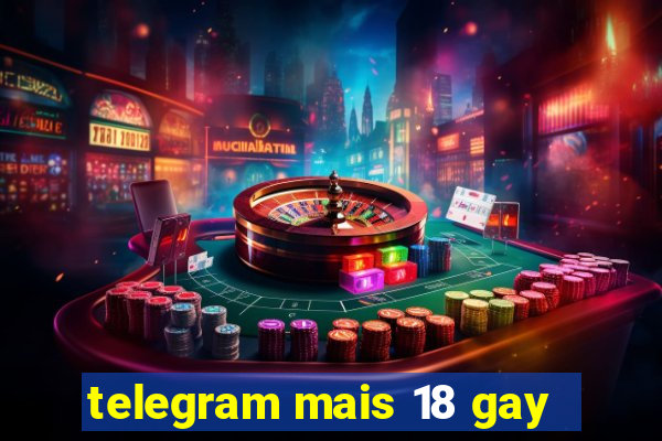 telegram mais 18 gay